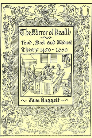 Book Cover: The Mirror of Health: Food, Diet and Medical Theory 1450-1650