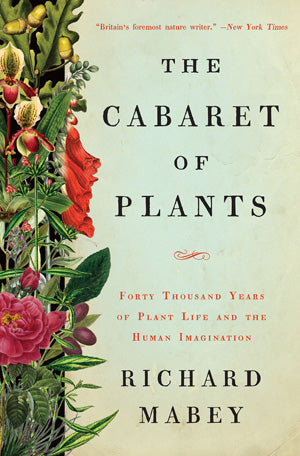 Book Cover: Cabaret of Plants, The: Forty Thousand Years of Plant Life and the Human Imagination (Paperback)