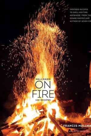 Book Cover: Mallmann on Fire: 100 Recipes