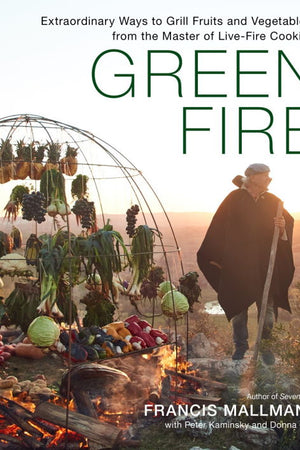 Book Cover: Green Fire: Extraordinary Ways to Grill Fruits and Vegetables, from the Master of Live-Fire Cooking