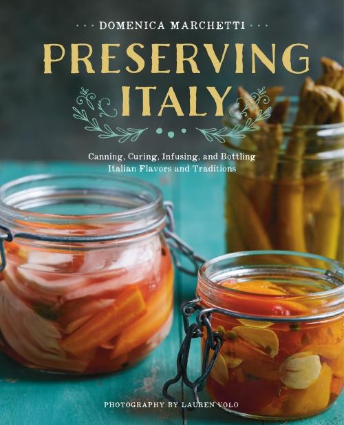 Book Cover: Preserving Italy: Canning, Curing, Infusing, and Bottling Italian Flavors and Traditions