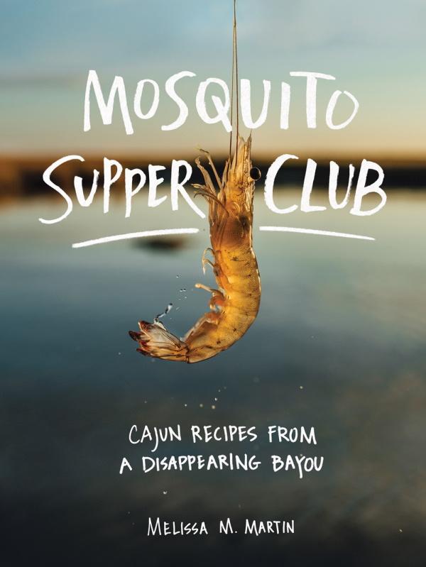 Book Cover: Mosquito Supper Club: Cajun Recipes from a Disappearing Bayou