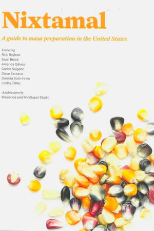 Book Cover: Nixtamal: A Guide to Masa Preparation in the United States