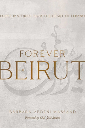 Book Cover: Forever Beirut: Recipes and Stories from the Heart of Lebanon