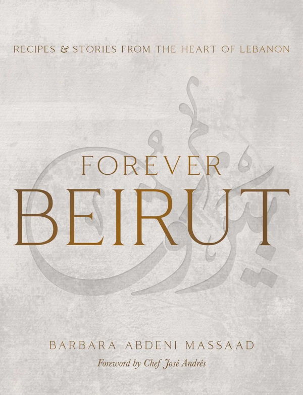 Book Cover: Forever Beirut: Recipes and Stories from the Heart of Lebanon