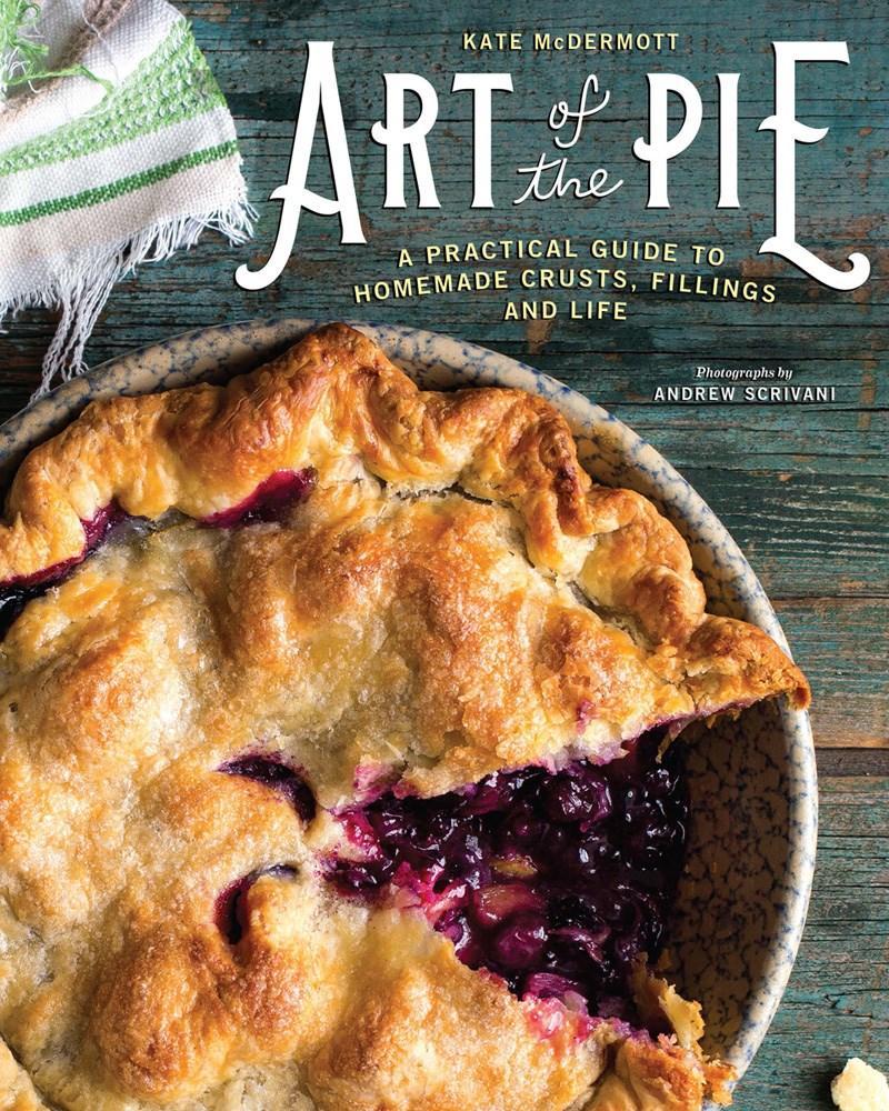 Art of the Pie: A Practical Guide to Homemade Crusts, Fillings, and Li – Kitchen Arts & Letters