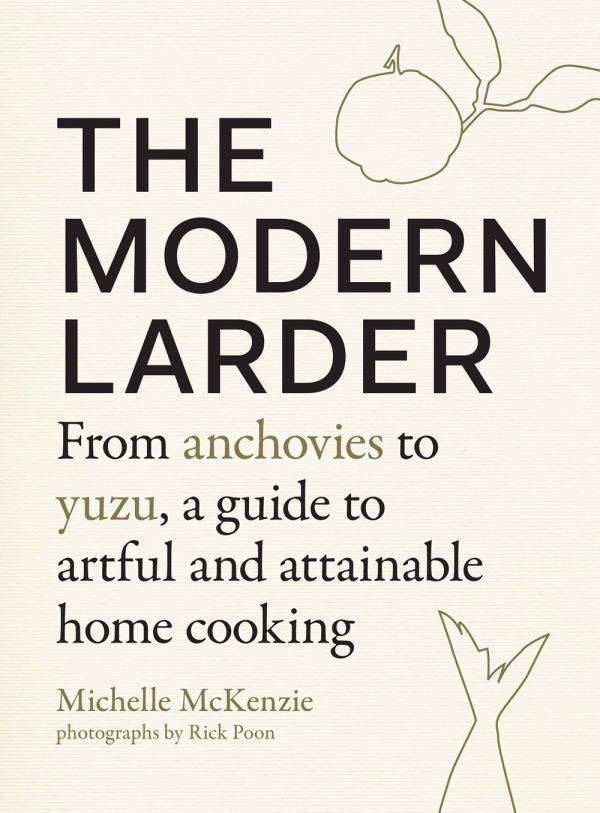 Book Cover: The Modern Larder: From Anchovies to Yuzu, a Guide to Artful and Attainable Home Cooking