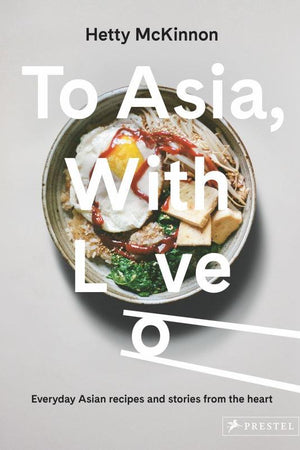 Book Cover: To Asia, With Love: Everyday Asian recipes and stories from the heart
