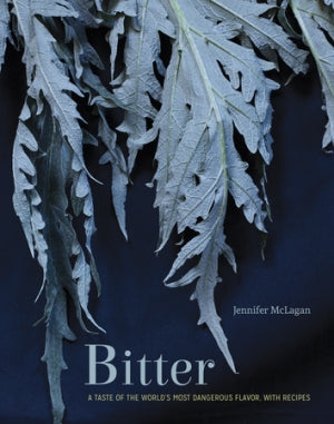 Book Cover: Bitter: A Taste of the World's Most Dangerous Flavor, With Recipes