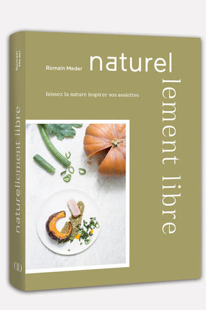 Book Cover: Naturellement Libre: Laissez La Nature Inspirer Vos Asiettes