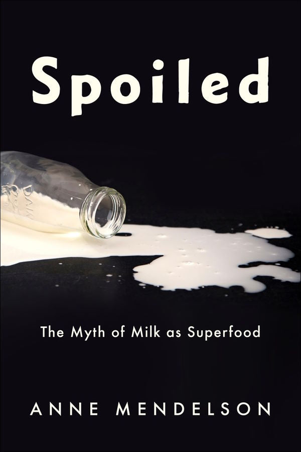 Book Cover: Spoiled: The Myth of Milk as Superfood