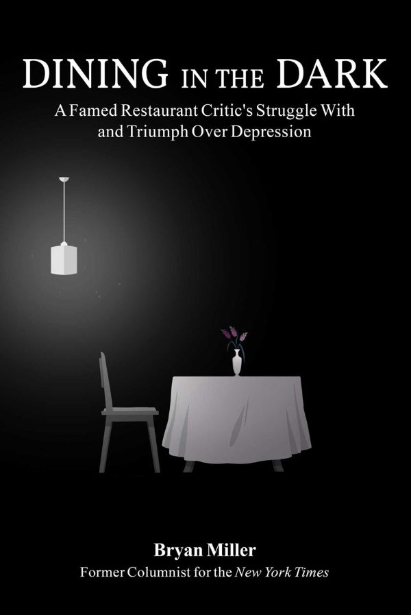 Book Cover: Dining in the Dark: A Famed Restaurant Critic's Struggle with and Triumph over Depression