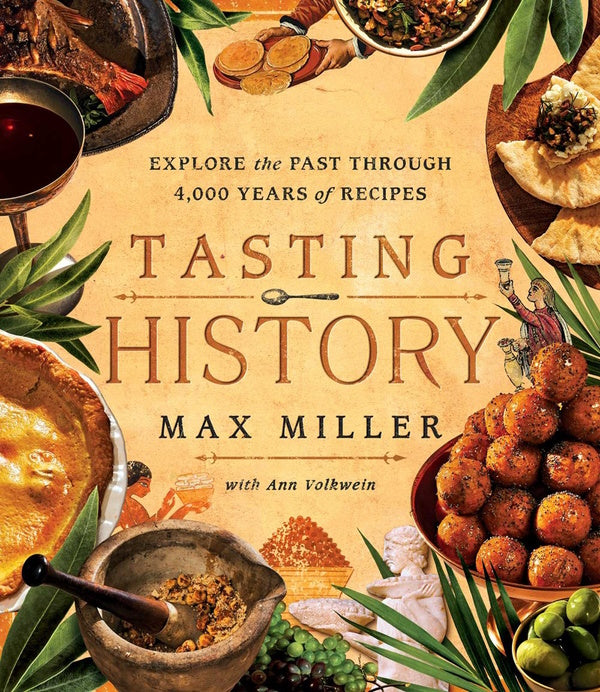 Book Cover: Tasting History: Explore the Past through 4,000 Years of Recipes