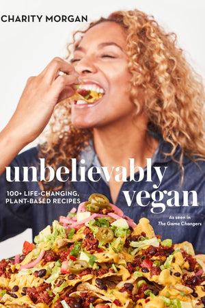 Book Cover: Unbelievably Vegan: 100+ Life-Changing, Plant Based Recipes