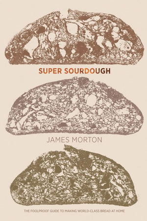 Book Cover: Super Sourdough: The Foolproof Guide to Making World-Class Bread at Home
