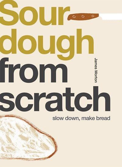 Book Cover: Sourdough from Scratch: Slow Down, Make Bread