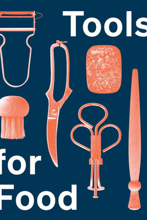 Book Cover: Tools for Food: the Stories Behind Objects that Influence How and What We Eat
