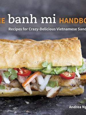 Book Cover: The Banh Mi Handbook: Recipes for Crazy-delicious Vietnamese Sandwiches