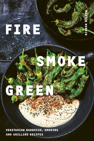 Book Cover: Fire Smoke Green: Vegetarian Barbecue, Smoking and Grilling Recipes