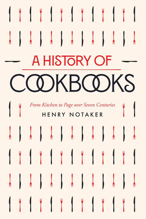 Book Cover: A History of Cookbooks: From Kitchen to Page Over Seven Centuries