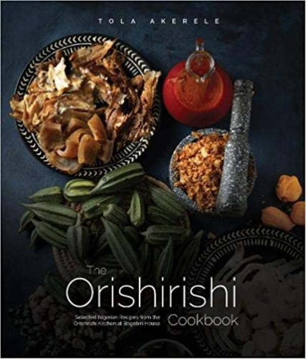 Book Cover: The Orishirishi Cookbook: Selected Nigerian Recipes from the Orishirishi Kitchen at Bogobiri House