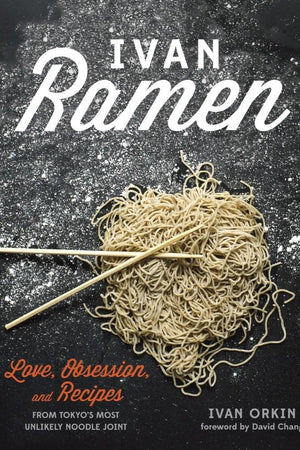Book Cover: Ivan Ramen: Love, Obsession, and Recipes