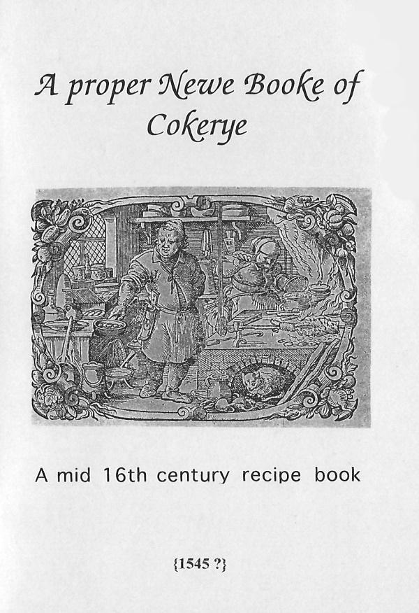 Book Cover: Proper Newe Booke of Cokerye: A Mid 16th C Entury Recipe Book (1545?)