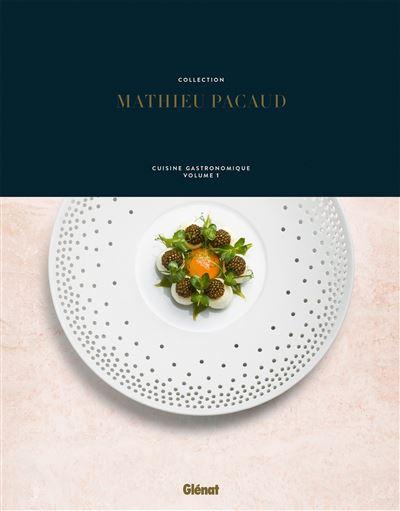Book Cover: Collection Mathieu Pacaud: Cuisine Gastronomique Volume I