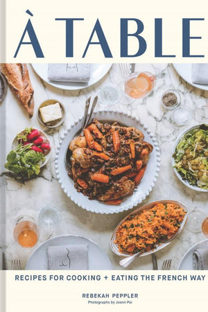 Book Cover: À Table: Recipes for Cooking and Eating the French Way