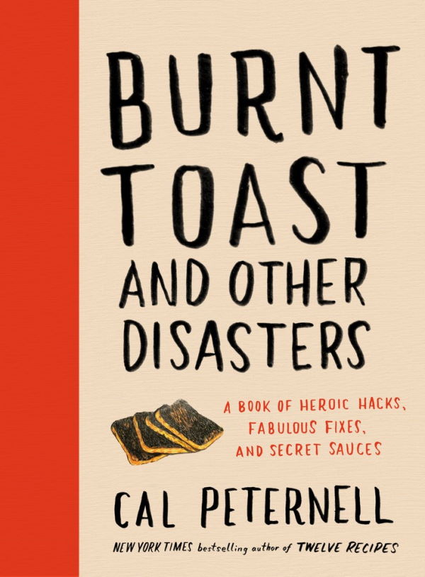 Book Cover: Burnt Toast and Other Disasters: A Book of Heroic Hacks, Fabulous Fixes, and Secret Sauces