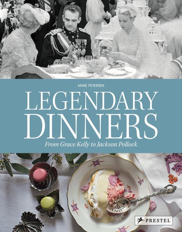 Book Cover: Legendary Dinners: From Grace Kelly to Jackson Pollock