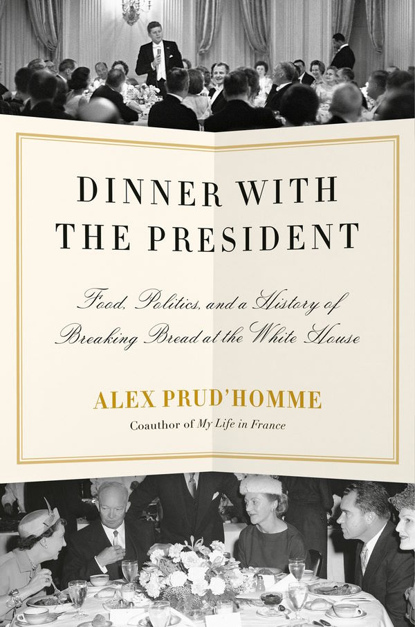 Book Cover: Dinner with the President: Food, Politics, and a History of Breaking Bread at the White House