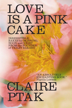 Book Cover: Love Is a Pink Cake: Irresistible Bakes for Morning, Noon, and Night