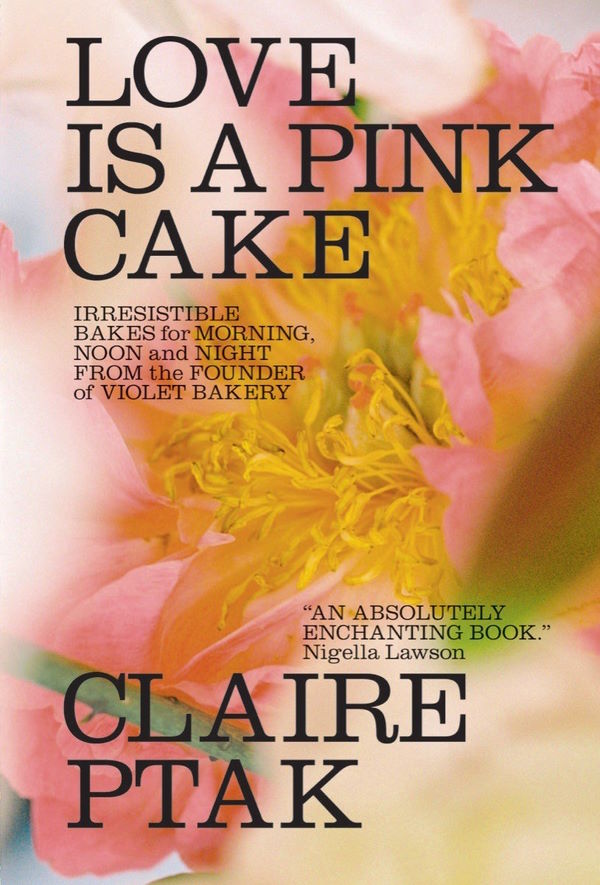 Book Cover: Love Is a Pink Cake: Irresistible Bakes for Morning, Noon, and Night