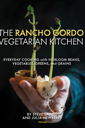 Book Cover: The Rancho Gordo Vegetarian Kitchen Volume 1: Everyday Cooking with Heirloom Beans, Vegetables, Greens, and Grains