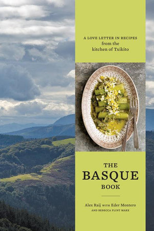 Book Cover: The Basque Book; A Love Letter in Recipes from the Kitchen of Txikito