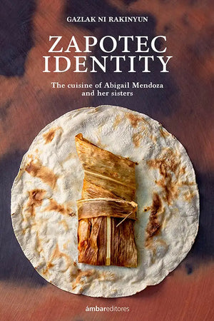 Book Cover: Zapotec Identity: The Cuisine of Abigail Mendoza And Her Sisters