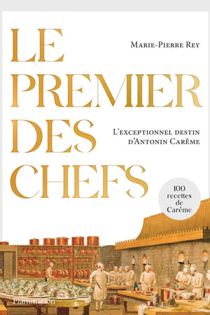 Book Cover: Le Premier des Chefs: l'Exceptionnel destin d'Antonin Careme