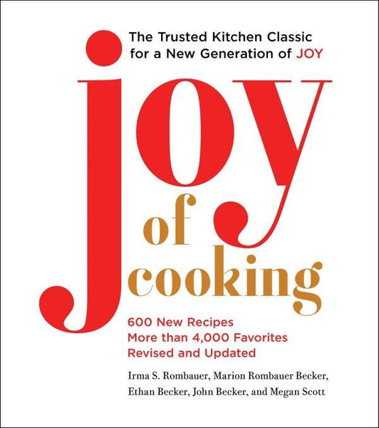 Joy of Cooking: The Trusted Kitchen Classic for a New Generation Joy of Cooking: The Trusted Kitchen Classic for a New Generation