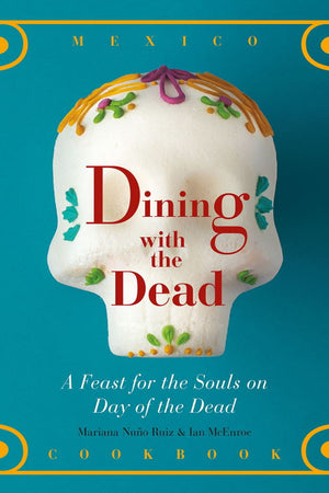 Book Cover: Dining with the Dead: A Feast for the Souls on Day of the Dead