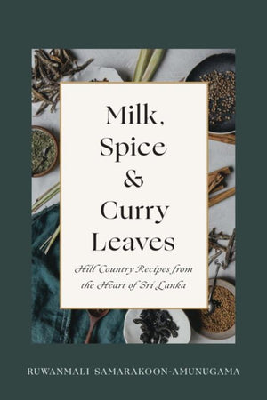 Book Cover: Milk, Spice & Curry Leaves: Hill Country Recipes from the Heart of Sri Lanka