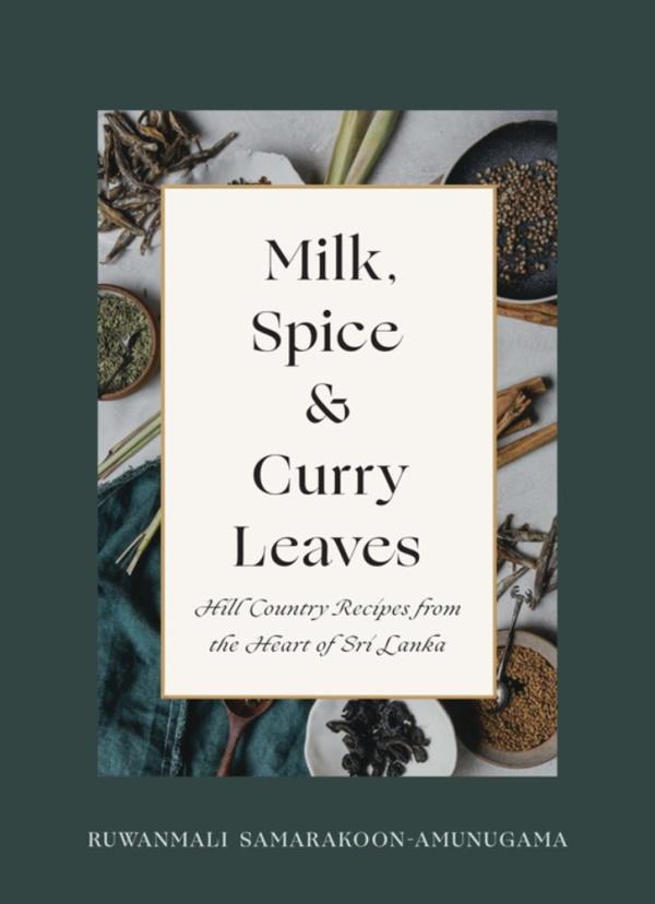 Book Cover: Milk, Spice & Curry Leaves: Hill Country Recipes from the Heart of Sri Lanka
