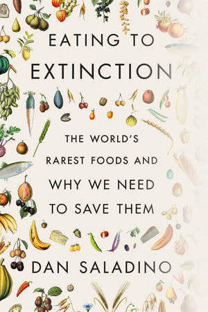 Book Cover: Eating to Extinction : The World's Rarest Foods and Why We Need to Save Them