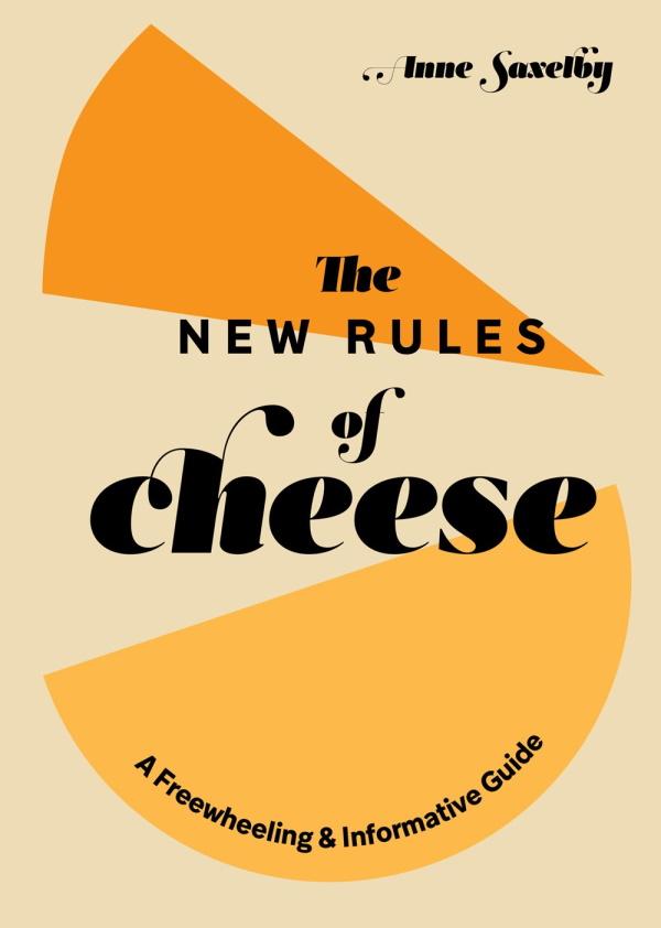 Book Cover: New Rules of Cheese: A Freewheeling and Informative Guide