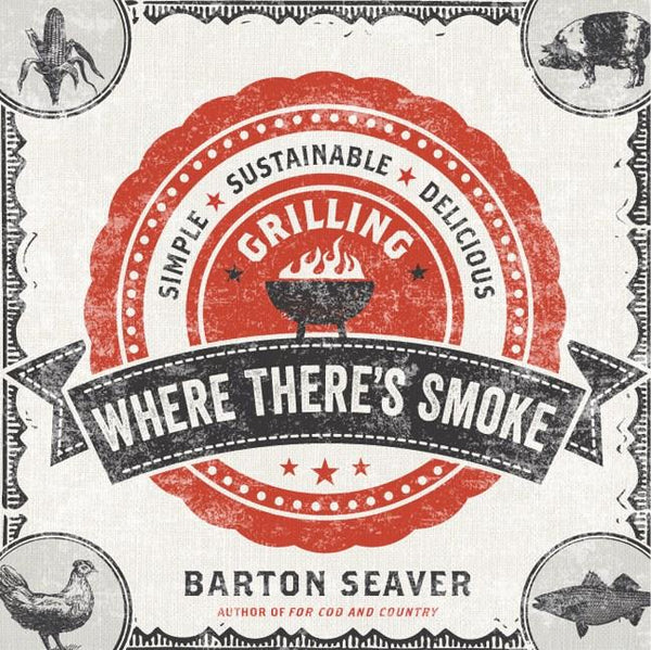 Book Cover: Where There's Smoke: Simple, Sustainable, Delicious Grilling