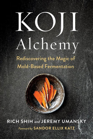 Book Cover: Koji Alchemy, Rediscovering the Magic of Mold-based Fermentation