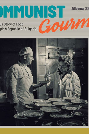 Book Cover: Communist Gourmet: The Curious Story of Food in the People's Republic of Bulgaria