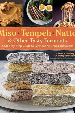 Book Cover: Miso, Tempeh, Natto & Other Tasty Ferments: A Step-by-step Guide to Fermenting