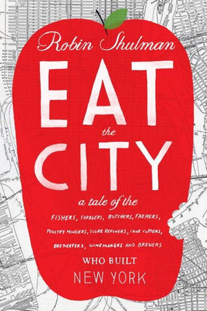 Book Cover: Eat the City: A Tale of the Fishers, Foragers, Butchers, Farmers, Poultry Minder