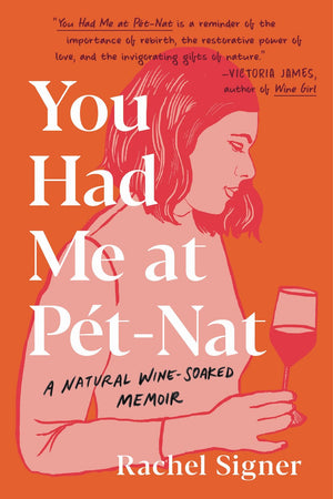 Book Cover: You Had Me at Pet-Nat: A Natural Wine-Soaked Memoir